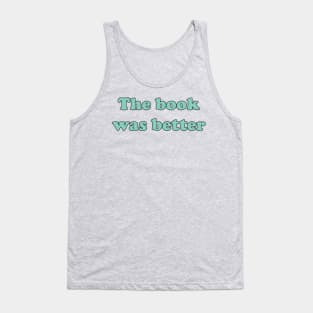 The book was better Tank Top